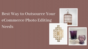 The Best Way to Outsource Your eCommerce Photo Editing Needs